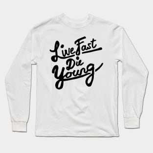 Live Fast Die Young Long Sleeve T-Shirt